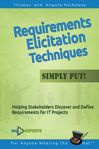 Requirements Elicitation Techniques - Simply Put!: Helping Stakeholders Discover and Define Requirements for IT Projects (Business Analysis Fundamentals - Simply Put!, Band 3) von CREATESPACE